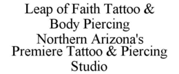 LEAP OF FAITH TATTOO & BODY PIERCING NORTHERN ARIZONA'S PREMIERE TATTOO & PIERCING STUDIO trademark