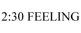 2:30 FEELING trademark