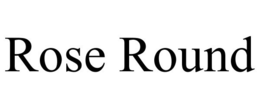 ROSE ROUND trademark