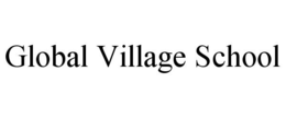GLOBAL VILLAGE SCHOOL trademark