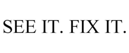 SEE IT. FIX IT. trademark