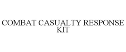 COMBAT CASUALTY RESPONSE KIT trademark