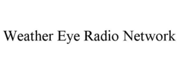 WEATHER EYE RADIO NETWORK trademark