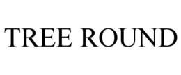TREE ROUND trademark