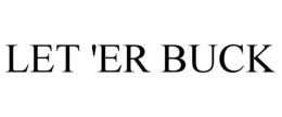 LET 'ER BUCK trademark