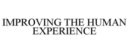 IMPROVING THE HUMAN EXPERIENCE trademark