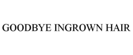 GOODBYE INGROWN HAIR trademark