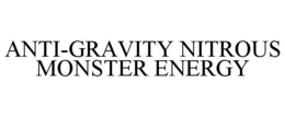 ANTI-GRAVITY NITROUS MONSTER ENERGY trademark