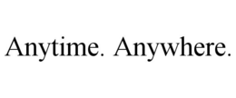 ANYTIME. ANYWHERE. trademark
