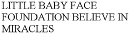 LITTLE BABY FACE FOUNDATION BELIEVE IN MIRACLES trademark