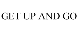 GET UP AND GO trademark