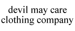 DEVIL MAY CARE CLOTHING COMPANY trademark