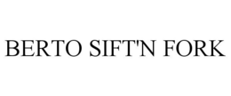 BERTO SIFT'N FORK trademark
