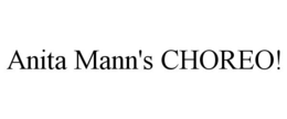 ANITA MANN'S CHOREO! trademark