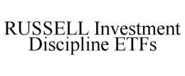 RUSSELL INVESTMENT DISCIPLINE ETFS trademark