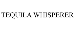TEQUILA WHISPERER trademark
