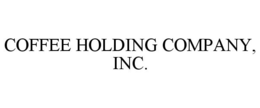 COFFEE HOLDING COMPANY, INC. trademark