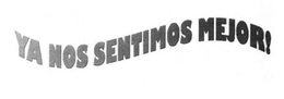YA NOS SENTIMOS MEJOR! trademark