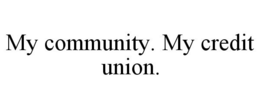 MY COMMUNITY. MY CREDIT UNION. trademark