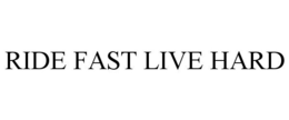 RIDE FAST LIVE HARD trademark