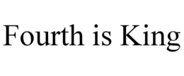 FOURTH IS KING trademark