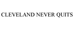 CLEVELAND NEVER QUITS trademark