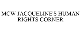 MCW JACQUELINE'S HUMAN RIGHTS CORNER trademark