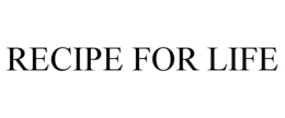 RECIPE FOR LIFE trademark
