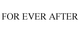 FOR EVER AFTER trademark