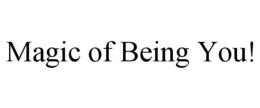 MAGIC OF BEING YOU! trademark