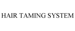 HAIR TAMING SYSTEM trademark