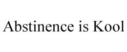 ABSTINENCE IS KOOL trademark