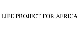 LIFE PROJECT FOR AFRICA trademark