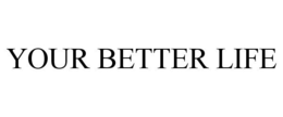 YOUR BETTER LIFE trademark