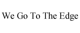 WE GO TO THE EDGE trademark