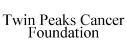 TWIN PEAKS CANCER FOUNDATION trademark