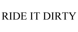 RIDE IT DIRTY trademark