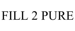 FILL 2 PURE trademark