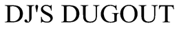 DJ'S DUGOUT trademark