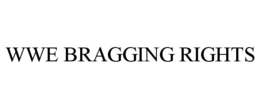 WWE BRAGGING RIGHTS trademark