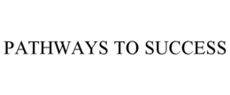 PATHWAYS TO SUCCESS trademark