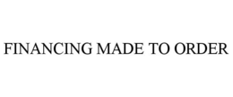 FINANCING MADE TO ORDER trademark