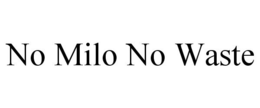 NO MILO NO WASTE trademark