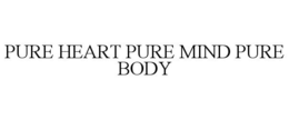 PURE HEART PURE MIND PURE BODY trademark