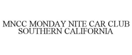 MNCC MONDAY NITE CAR CLUB SOUTHERN CALIFORNIA trademark