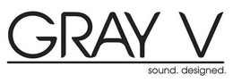 GRAY V SOUND. DESIGNED. trademark