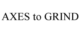 AXES TO GRIND trademark