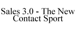 SALES 3.0 - THE NEW CONTACT SPORT trademark