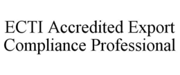 ECTI ACCREDITED EXPORT COMPLIANCE PROFESSIONAL trademark