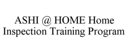 ASHI @ HOME HOME INSPECTION TRAINING PROGRAM trademark
